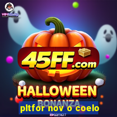 pltfor nov o coelo